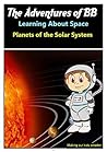 Learning About Space: Planets of the Solar System (The Adventures of BB Book 1)