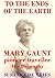 To the Ends of the Earth: Mary Gaunt, Pioneer Traveller