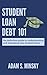 Student Loan Debt 101: The Definitive Guide to Understanding and Managing Your Student Loans