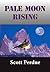 Pale Moon Rising by Scott Perdue