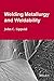 Welding Metallurgy and Weldability by John C. Lippold