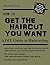 How to Get the Haircut You Want: Learn the Basic Cuts Used by a Professional Plus How to Customize and Adjust Those Cuts As Trends Come and Go