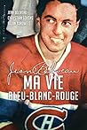 Jean Béliveau : Ma vie bleu-blanc-rouge (French Edition)