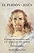 El perdón y Jesús: El punto de encuentro entre Un curso en milagros y el cristianismo (Spanish Edition)