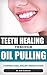 Teeth Healing through Oil Pulling by Seth Goldstein