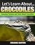 Crocodiles: Amazing Pictures and Facts About Crocodiles (Let's Learn About)