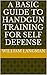 A BASIC GUIDE TO HANDGUN TRAINING FOR SELF DEFENSE