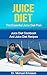JUICE DIET: The Essential Juice Diet Plan: Juice Diet Cookbook And Juice Diet Recipes To Lose Weight Naturally, Prevent Diseases, Boost Metabolism And ... Diet Cookbook, Juice Diet Kindle Books)