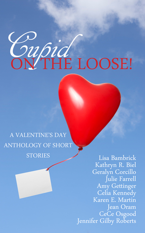 Cupid on the Loose!: A Valentine's Day Anthology of Short Stories