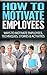 How To Motivate Employees: Motivating Employees, Ways To Motivate Employees, Work Motivation, Motivation Techniques, Motivational Stories, How To Motivate Staff, Motivational Activities Book