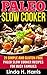 Paleo Slow Cooker: 21 Simple and Gluten-Free Paleo Slow Cooker Recipes for Busy Families