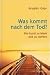 Was kommt nach dem Tod? - Die Kunst zu leben und zu sterben by Anselm Grün