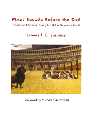 Final Decade Before the End: Jewish & Christian History Just Before the Jewish Revolt (Spiral-bound)
