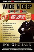 How to Make BIG Money in Network Marketing: Wide 'N Deep - Shattering the Myths
