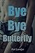 Bye Bye Butterfly