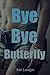 Bye Bye Butterfly