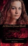 A Witch's Dream World by Cheryllynn Dyess