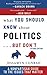 What You Should Know About Politics . . . But Don't: A Non-Partisan Guide to the Issues That Matter