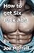 How to get Six Pack Abs: The no-nonsense guide to achieving a six pack and losing weight