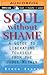 Soul without Shame: A Guide to Liberating Yourself from the Judge Within