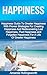 Happiness: Happiness Guide To Greater Happiness With Proven Strategies For Creating Happiness And Rediscovering Lost Happiness, Past Happiness and Forgotten ... Life Of Greater Happiness (How To Be Happy)
