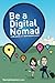 Be a Digital Nomad: A Making It Anywhere guide