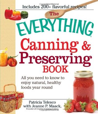 The Everything Canning and Preserving Book: All you need to know to enjoy natural, healthy foods year round (Paperback)