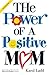 Power of a Positive Mom by Karol Ladd Power of a Positive Mom by Karol Ladd