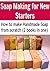 Soap Making: Soap Making for New Starters - How to Make Soap from Scratch (2 Books In One): (Soap, Soap Making, DIY)