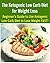 The Ketogenic Low Carb Diet for Weight Loss: Beginner’s Guide to Use Ketogenic Low Carb Diet to Lose Weight FAST!: (ketogenic low carb diet, weight loss, healthy living)