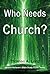 Who Needs Church? (New Believer's Bible Study Guide Book 3)