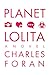 Planet Lolita by Charles Foran