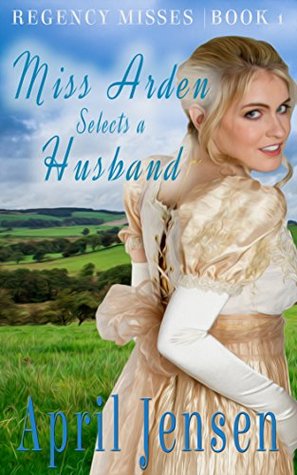 Miss Arden Selects A Husband (Regency Misses #1)