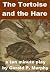 The Tortoise and the Hare -...