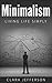 Minimalism: Living Life Simply, Declutter Your Life, Minimalist Organization, Minimalist Lifestyle, Modern Minimalist (Minimalism, Simple Living, Organization)