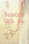 Beautiful with You (Just Say Yes, #3) Beautiful with You (Just Say Yes, #3)