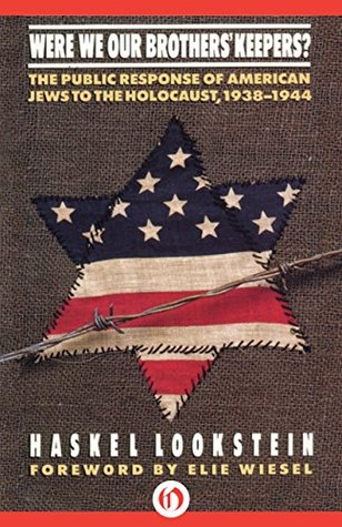 Were We Our Brothers' Keepers?: The Public Response of American Jews to the Holocaust, 1938–1944 (Kindle Edition)