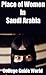 Place of Women In Saudi Arabia by College Guide World