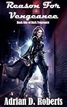 Reason For Vengeance by Adrian D. Roberts