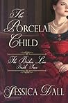 The Porcelain Child by Jessica Dall