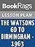 Lesson Plans The Watsons Go to Birmingham—1963