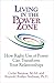 Living in the Power Zone: How Right Use of power Can Transform Your Relationships