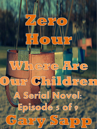 Zero Hour: Where are our Children (A Serial Novel) Episode 5 of 9