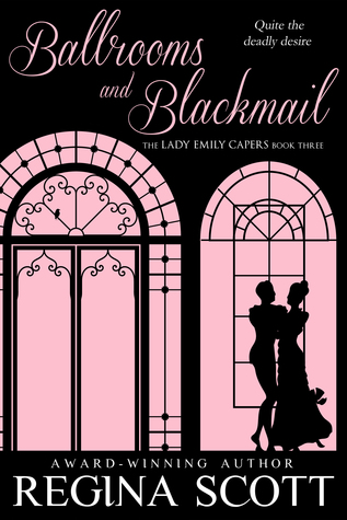 Ballrooms and Blackmail (The Lady Emily Capers #3)
