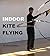 Indoor Kite Flying: A guide...