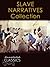 Twelve Years a Slave & American Slave Narrative Collection (Annotated and Illustrated) (Annotated Classics)
