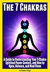 7 Chakras: A Guid...