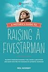 Raise a Man: A Mother's Guide to Raising Her Son to Become a FivestarMan