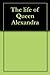 The life of Queen Alexandra