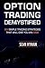 Option Trading Demystified: Six Simple Trading Strategies That Will Give You An Edge